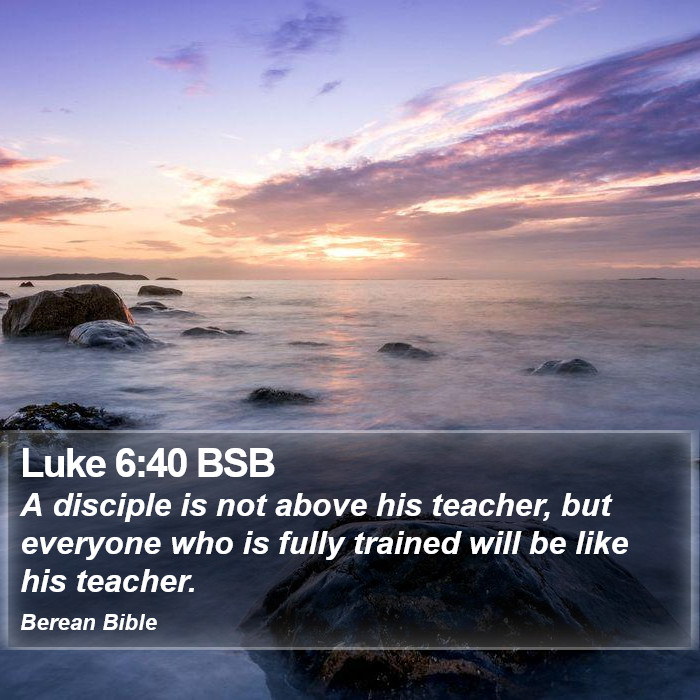 Luke 6:40 BSB Bible Study