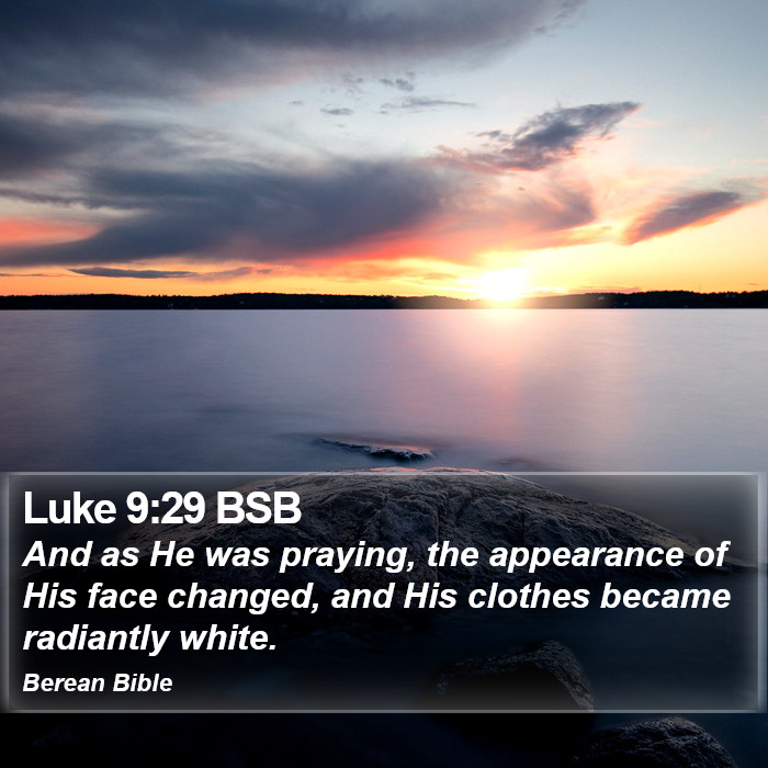 Luke 9:29 BSB Bible Study