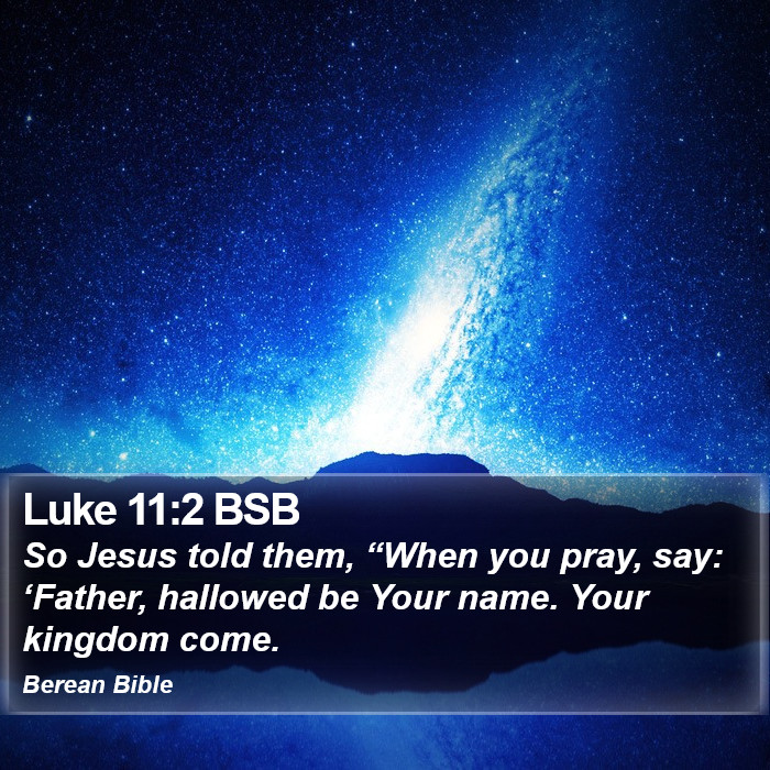 Luke 11:2 BSB Bible Study