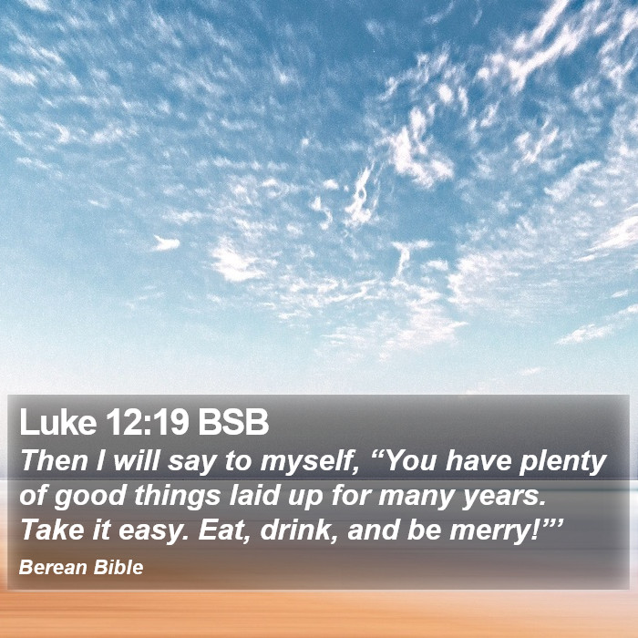 Luke 12:19 BSB Bible Study