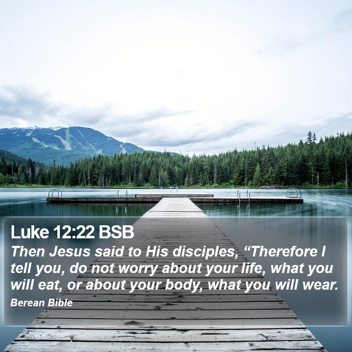 Luke 12:22 BSB Bible Study