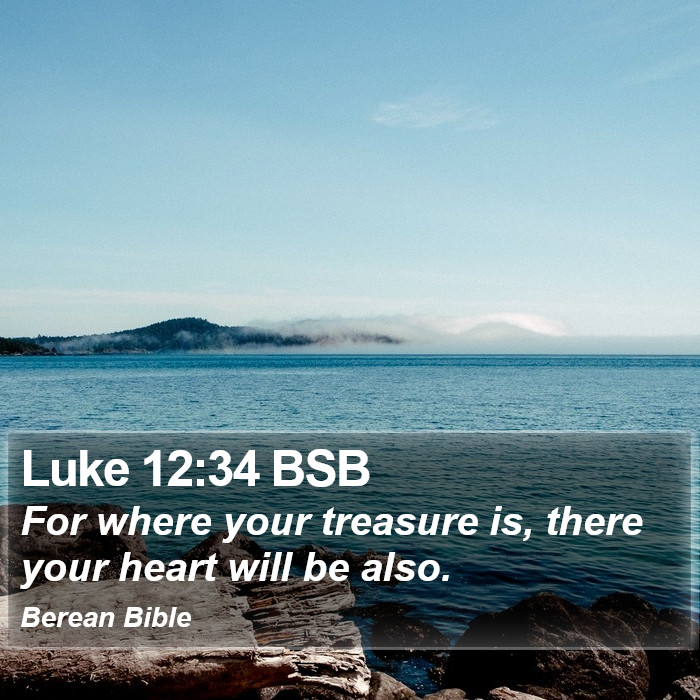 Luke 12:34 BSB Bible Study