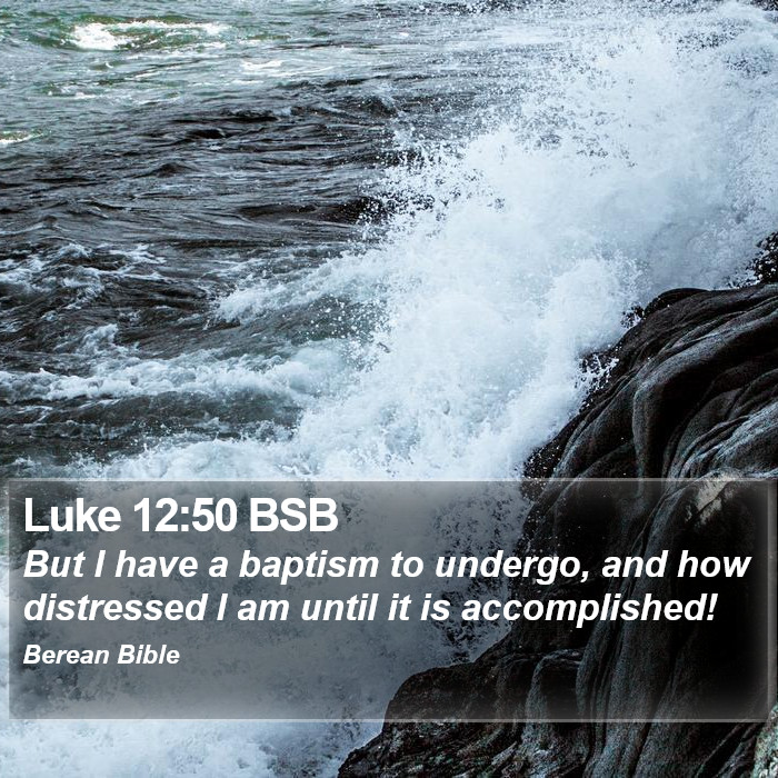 Luke 12:50 BSB Bible Study