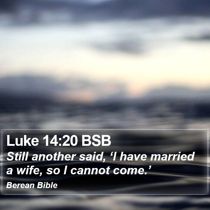 Luke 14:20 BSB Bible Study