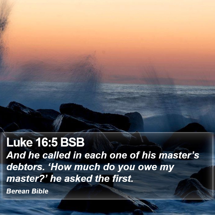 Luke 16:5 BSB Bible Study