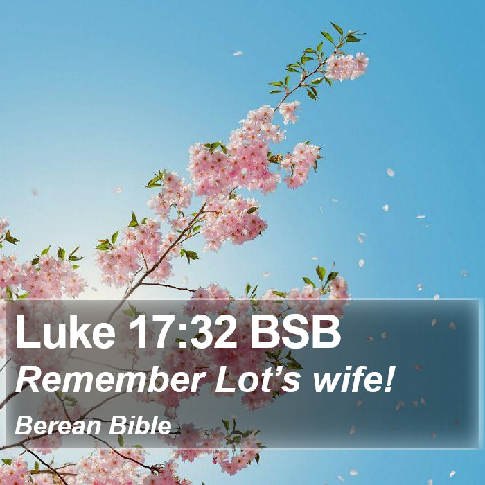 Luke 17:32 BSB Bible Study