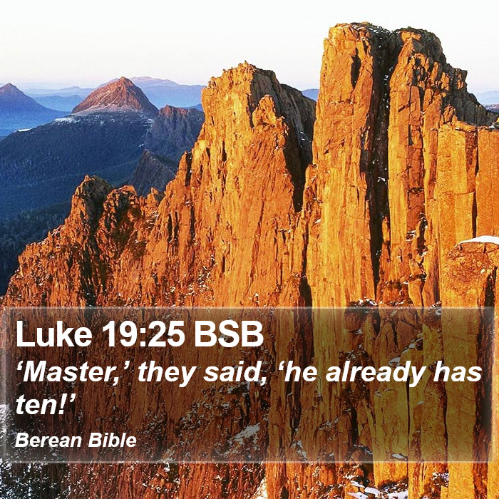 Luke 19:25 BSB Bible Study