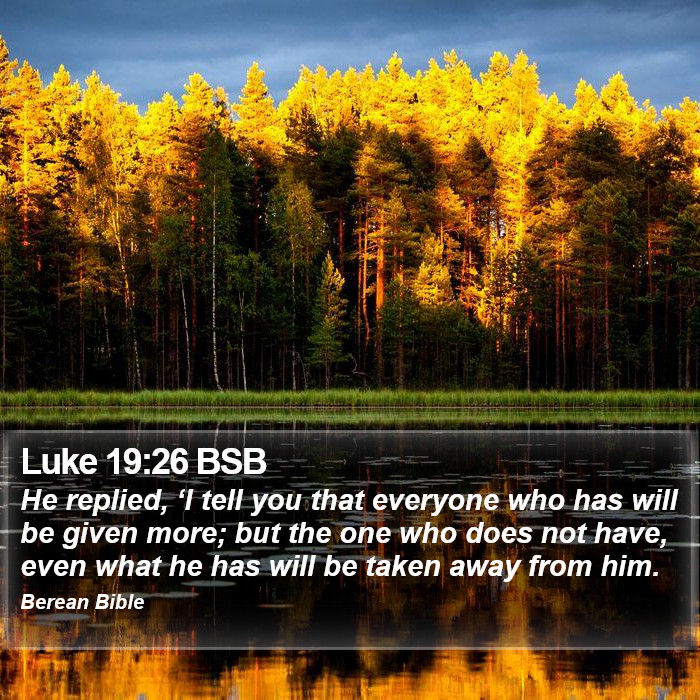 Luke 19:26 BSB Bible Study