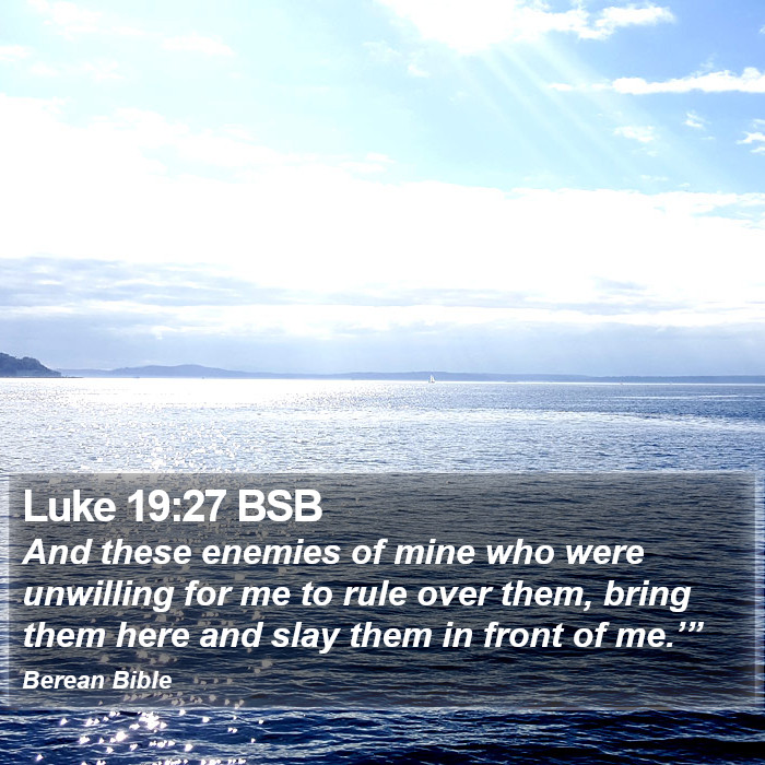 Luke 19:27 BSB Bible Study