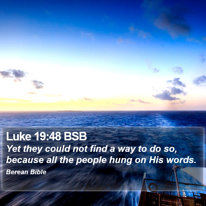 Luke 19:48 BSB Bible Study