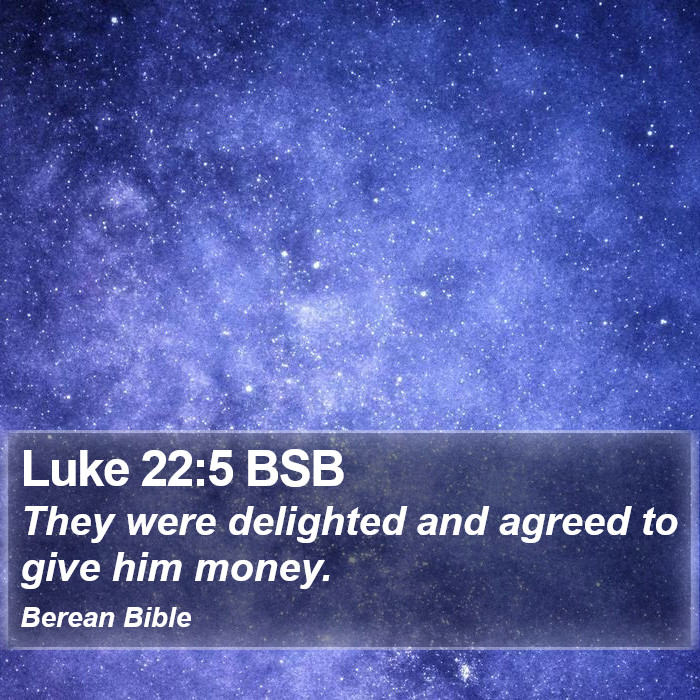 Luke 22:5 BSB Bible Study