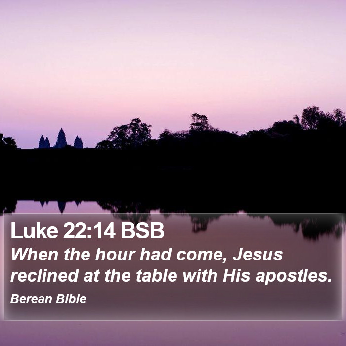 Luke 22:14 BSB Bible Study