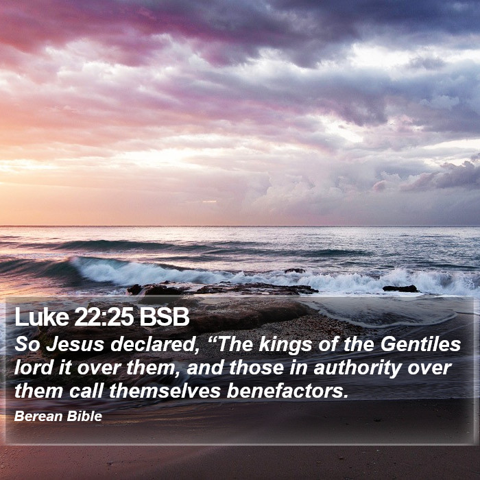 Luke 22:25 BSB Bible Study