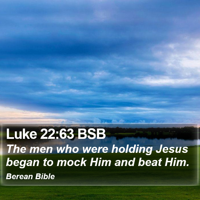 Luke 22:63 BSB Bible Study