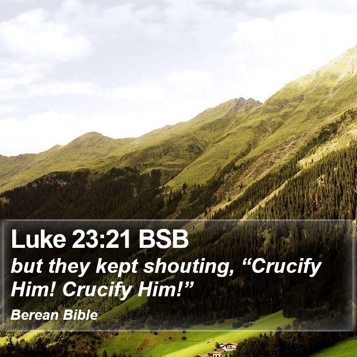 Luke 23:21 BSB Bible Study