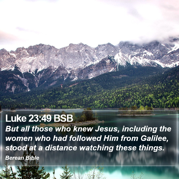 Luke 23:49 BSB Bible Study