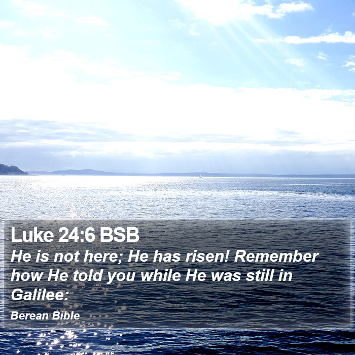 Luke 24:6 BSB Bible Study