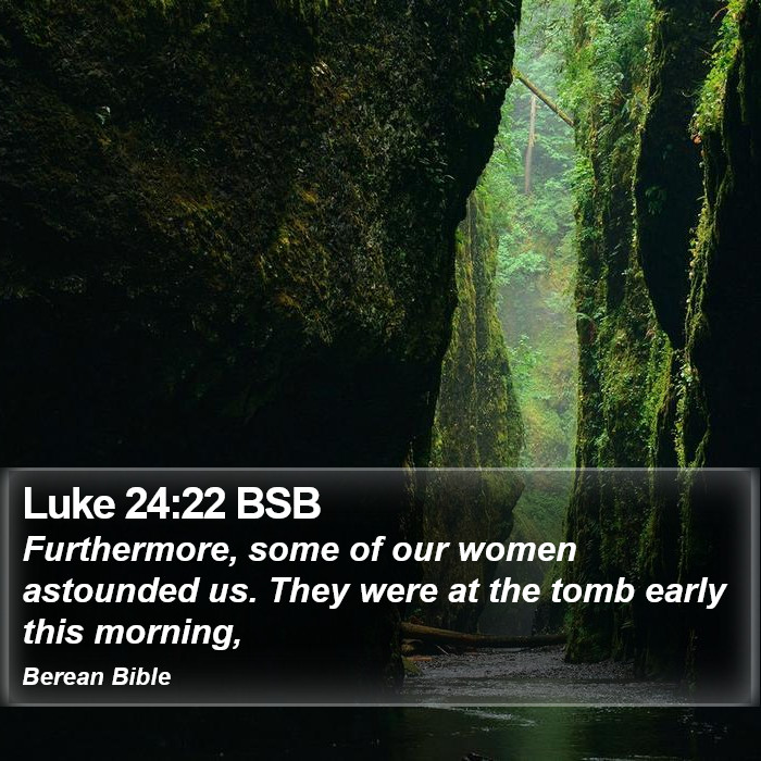 Luke 24:22 BSB Bible Study