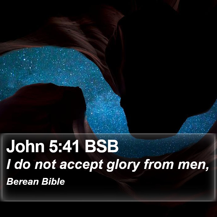 John 5:41 BSB Bible Study