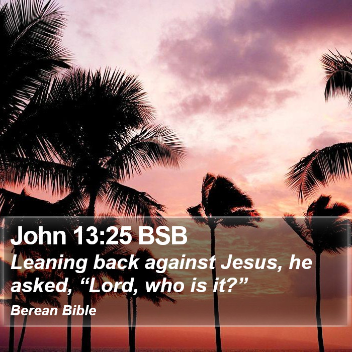 John 13:25 BSB Bible Study