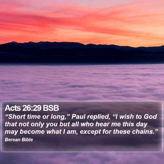 Acts 26:29 BSB Bible Study