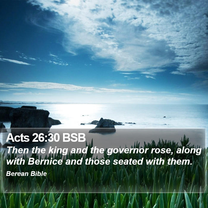 Acts 26:30 BSB Bible Study